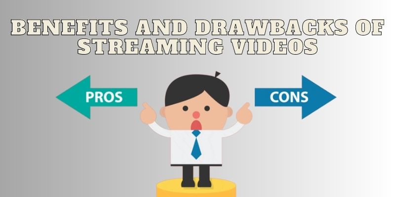 download streaming video benefits drawbacks